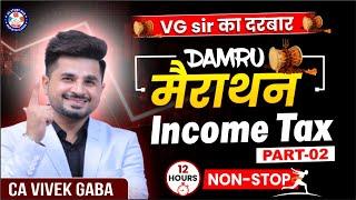 Income TAX "DAMRU MARATHON" P - 2 | VG Sir | 12 Hours NON STOP | Dec 24/Jan 25 | #tax #marathon