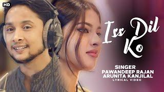 Iss Dil Ko Lyrics - Pawandeep Rajan | Arunita Kanjilal | Jeet Gannguli | Manoj Ramprasadr