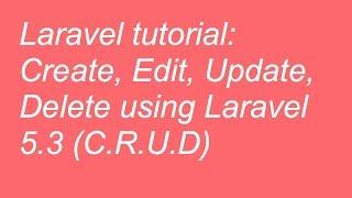 Laravel Tutorial - Create, edit, update, delete using Laravel 5.3 (CRUD)