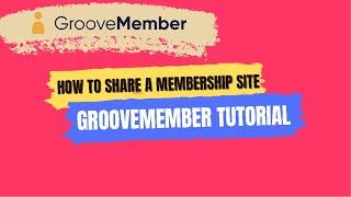 GrooveMember Tutorial 2022 - How To Share a Membership site