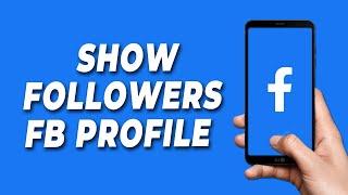 How to Show Followers on Facebook Profile