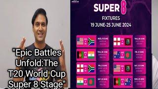 “Epic Battles Unfold:The T20 World Cup Super 8 Stage”