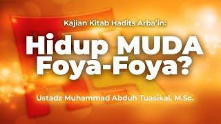 Kajian Ilmiyah - "HIDUP MUDA FOYA-FOYA" - Ustadz Muhammad Abduh Tuasikal