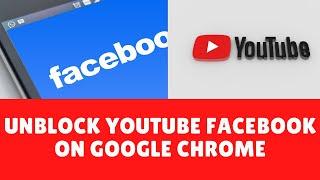 How To Unblock YouTube and Facebook website in Google Chrome { 100% working }