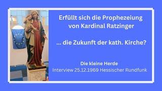 Erfüllt sich die Prophezeiung Kardinal Ratzingers (1969) über die Zukunft der Kirche?