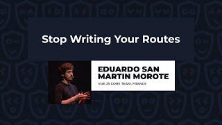 Stop Writing Your Routes - Eduardo San Martin Morote, Vue.js Live 2023