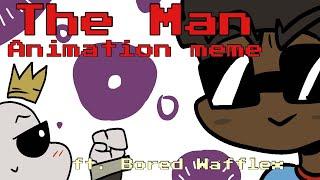 I Am The Man Meme (ft.Bored Wafflex)