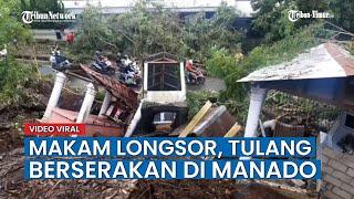 Viral Belasan Kubur di Manado Terbawa Longsor Sampai ke Jalan, Tulang Berserakan