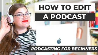 How to Edit a Podcast for Beginners | Ultimate Podcast Guide for Beginners