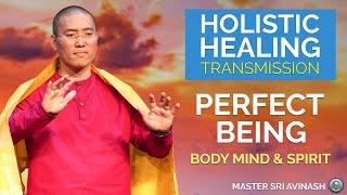 Perfect Being Healing | The Most Holistic Healing for Mind Body & Spirit | Master Sri Avinash