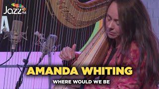 Amanda Whiting - Where Would We Be - Jazz FM Session 