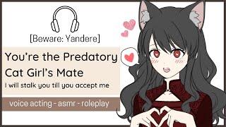 [You're the Predatory Cat Girl's Mate] Yandere - personality switch throughout //F4M//ASMR/VA