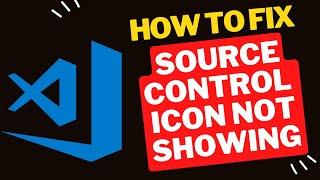 How to fix source control icon not showing in VSCODE