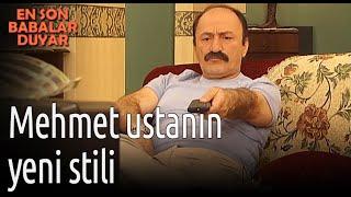 Mehmet Ustanın Yeni Stili - En Son Babalar Duyar