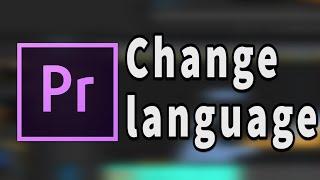 Fastest Way To Change Premiere Pro's Language (2015)