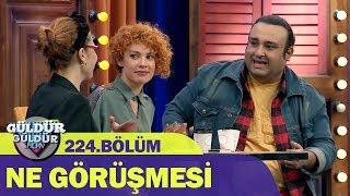 Güldür Güldür Show 224.Bölüm - Ne Görüşmesi