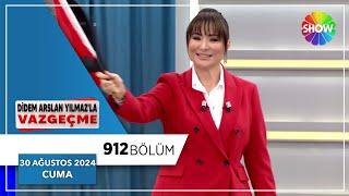 Didem Arslan Yılmaz'la Vazgeçme 912. Bölüm | 30 Ağustos 2024