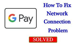 Fix Google Pay Network / Internet Connection Problem in Android & Ios - No Internet Connection Error