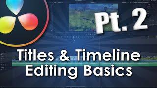 DaVinci Resolve 17 For Beginners / Pt.  2 - Titles & Timeline Editing Basics