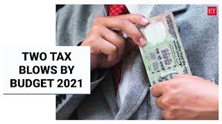 What the two tax blows given by Budget 2021 mean for you