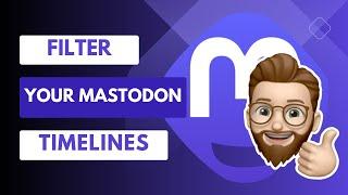 Take Control of Your Mastodon Feed with Filter Features