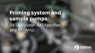 ÄKTA™ tutorial series: Priming system and sample pumps for ÄKTAexplorer, ÄKTApurifier and ÄKTAfplc