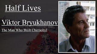 Half Lives: Viktor Bryukhanov, The Man Who Built Chernobyl.