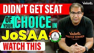 Did Not get Seat of Your Choice in JoSAA? | Still Good Options Available | Vinay Shur Sir | Vedantu