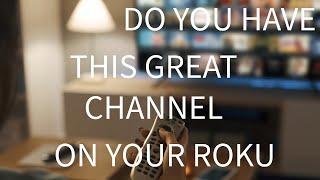 GREAT CHANNEL TO HAVE ON YOUR ROKU