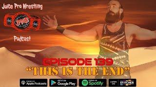 "This is the End" - Episode 139 - Juice Pro Wrestling