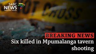 BREAKING NEWS | Six killed in Mpumalanga tavern shooting