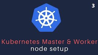 4. Kubernetes Master & Worker node setup | Kubernetes Tutorial Part 4