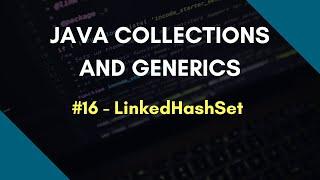 Java Collections and Generics 16 | LinkedHashSet in Java