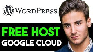 HOST WORDPRESS WEBSITE ON GOOGLE CLOUD FOR FREE 2025! (FULL GUIDE)