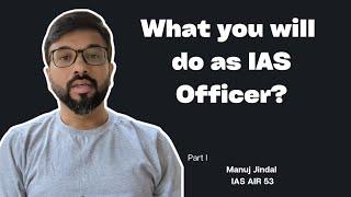 What a civil servant really does? | Manuj Jindal IAS AIR 53