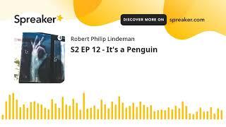 S2 EP 12 - It's a Penguin
