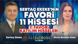 Sertaç Ekeke'nin Favori 11 Hissesi ve Favori 11 Katılım Hisseleri | Albatross Yatırım