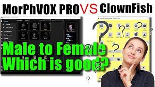 MorphVox Pro Vs ClownFish Voice Changer: Which is the best "Female" Voice Changer for pc (For Games)
