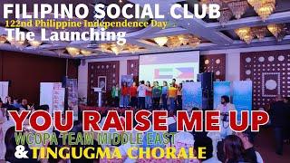 YOU RAISE ME UP | WCOPA TEAM MIDDLE EAST W/ TINGUGMA CHORALE | FILIPINO SOCIAL CLUB | THE LAUNCHING