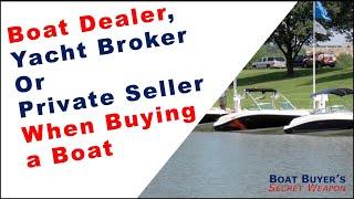 Boat Dealer, Yacht Broker or Private Seller When Searching Boats for Sale, Which is Best?