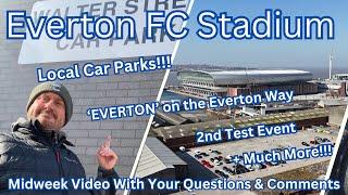 NEW Everton FC Stadium 6.3.25. Midweek Video Showing Local Car Parks & More!