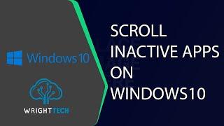 How To Scroll Inactive Apps On Windows 10