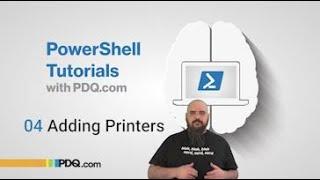 Adding Printers | 04 | PowerShell Tutorials with PDQ.com