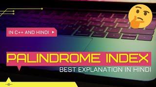 Palindrome Index | In C++ and Hindi Best Explanation |