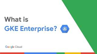 What is GKE Enterprise?