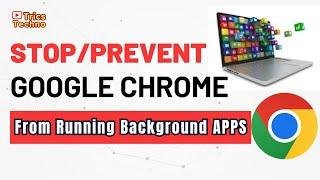 How To Stop Google Chrome From Running Background Apps
