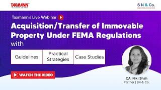 #TaxmannWebinar – Acquisition/Transfer of Immovable Property Under FEMA Regulations