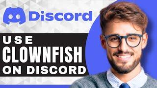 How to Use Clownfish Voice Changer | Discord For Beginners