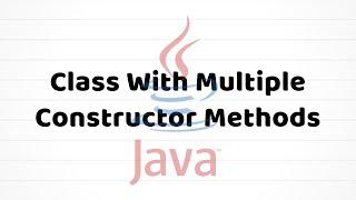 Class With Multiple Constructor Methods | Java For Beginners