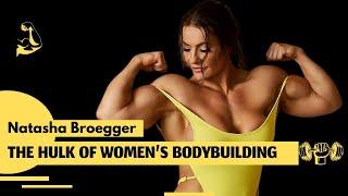 Natasha Broegger: The Hulk of Women's Bodybuilding and FBB PowerBuilder